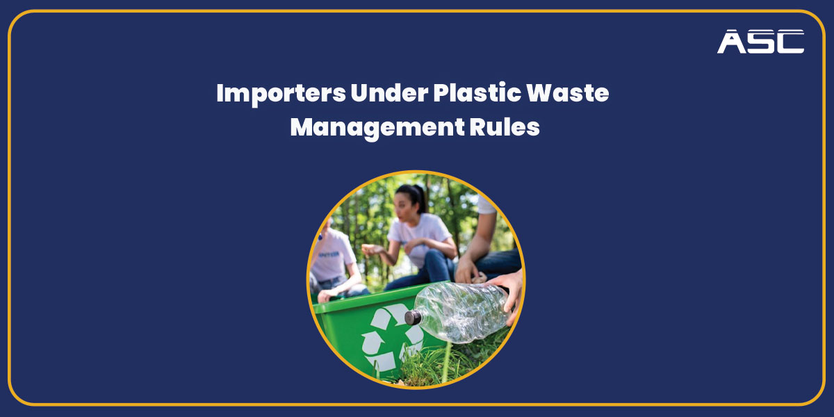 Importers Registration and Compliances Under Plastic Waste Management Rules